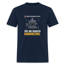 Load image into Gallery viewer, Some Grandpas Knit. This One Rebuilds Carburetors. Tee - navy