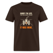 Load image into Gallery viewer, Sorry I'm Late. I Was Stuck Behind A Tractor. It Was Mine. Tee - brown
