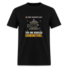 Load image into Gallery viewer, Some Grandpas Knit. This One Rebuilds Carburetors. Tee - black

